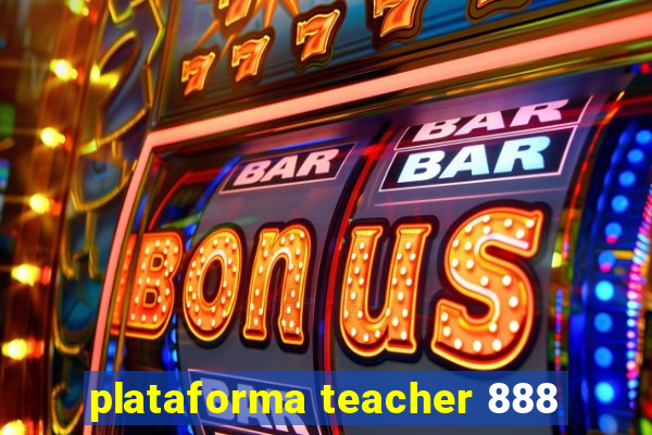 plataforma teacher 888